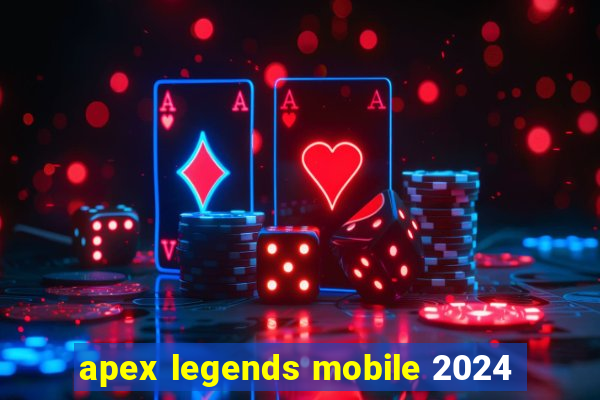 apex legends mobile 2024